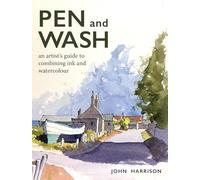 Pen and Wash: An Artist’s Guide to Combining Ink and Watercolour