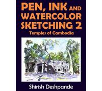 Pen, Ink and Watercolor Sketching 2 - Temples of Cambodia: Learn to Draw and Paint Stunning Illustrations in 10 Step-by-Step Exercises