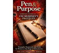 Pen & Purpose: A Writer's Toolbox by Cec Murphey's Proteges: Triumphs, Teamwork, and Tools for Writers at Any Stage of Their Journey