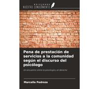 Pena de prestación de servicios a la comunidad según el discurso del psicólogo: Un encuentro entre la psicología y el derecho