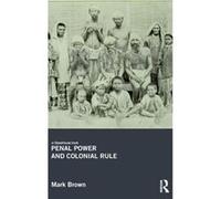 Penal Power and Colonial Rule by Mark Brown Mark Brown (Auteur)