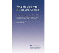 Penal treaties with Mexico and Canada: Hearings be