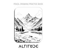 Pencil Drawing Practice Book - Altitude: Mastering Alpine Landscapes, Snow-Capped Peaks, and Advanced Graphite Shading