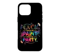 Pencil Makes The Paint Brings The Party Coque pour iPhone 16 Pro Max