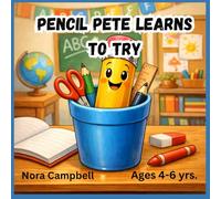Pencil Pete Learns To Try: Confidence building book for kids 4-6 Great for classroom, homeschool, and back-to-school discovery