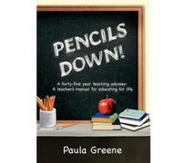 Pencils Down A FortyFive Year Teaching Odyssey A Teachers Manual for Educating for Life. - Paula Greene - Author Solutions Inc - Livre en Anglais Paula GreenePaula Greene (Auteur)