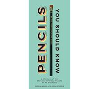 Pencils You Should Know: A History of the Ultimate Writing Utensil in 75 Anecdotes (Gift for Creatives, Vintage and Antique Pencils throughout History)