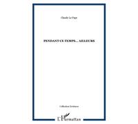 Pendant ce temps… ailleurs - Claude Le Pape - L'harmattan - broché - Livre