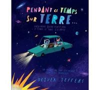 Pendant ce temps sur Terre Oliver Jeffers (Auteur), Rosalind Elland-Goldsmith (Traduction)