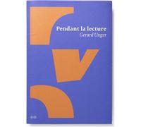 Pendant la lecture - Gérard Unger - B42 Eds - broché - Monographie