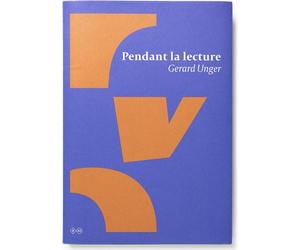 Pendant la lecture - Gérard Unger - B42 Eds - broché - Monographie