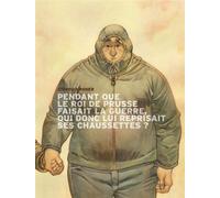 Pendant que le roi de Prusse faisait la guerre, qui donc lui reprisait ses chaussettes ?