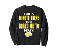 Pendant Une Minute Tu M’as Vraiment Ennuyé À Mourir Sweatshirt