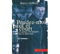 "Pendez-moi haut et court" et autres chroniques sur le film noir