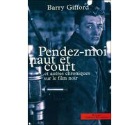 Pendez-Moi Haut Et Court" Et Autres Chroniques Sur Le Film Noir