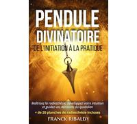 Pendule Divinatoire, de l'Initiation à la Pratique | 2ème édition: Maîtrisez la radiesthésie, développez votre intuition et guidez vos décisions du ... | + de 20 Planches de radiesthésie incluses