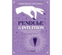 Pendule & intuition - Exercices et outils pour révéler votre sagesse intérieure Karina Muller (Auteur), Lana Gendlin (Auteur), Laurence Le Charpentier (Traduction)