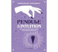 Pendule & intuition: Exercices et outils pour révéler votre sagesse intérieure