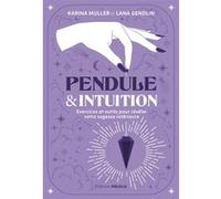 Pendule & intuition - Exercices et outils pour révéler votre sagesse intérieure Karina Muller (Auteur), Lana Gendlin (Auteur), Laurence Le Charpentier (Traduction)