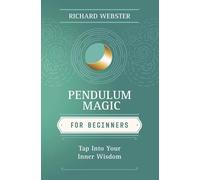 Pendulum Magic for Beginners: Power to Achieve All Goals