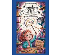 Penelope Pufflehorn and the Wondrous Wand of Whimsy: A Magical School Adventure of Friendship, Fun, and Unruly Spells