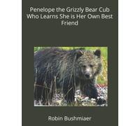 Penelope The Grizzly Bear Cub Who Learns She Is Her Own Best Friend