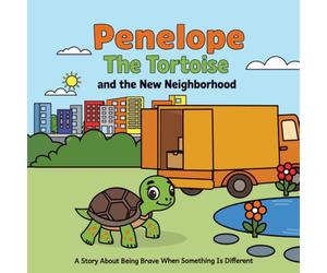 Penelope the Tortoise and the New Neighborhood: A Story About Being Brave When Something Is Different