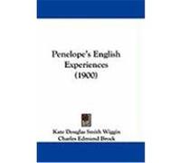 Penelope's English Experiences Kate Douglas Wiggin (Auteur)