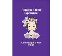 Penelopes Irish Experiences - Kate Douglas Wiggin - Alpha Editions - Livre en Anglais Kate Douglas WigginKate Douglas Wiggin (Auteur)