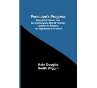 Penelope's Progress ; Being Such Extracts From The Commonplace Book Of Penelope Hamilton As Relate To Her Experiences In Scotland