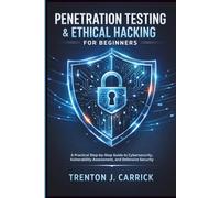 Penetration Testing & Ethical Hacking for Beginners: A Practical Step-by-Step Guide to Cybersecurity, Vulnerability Assessment, and Defensive Security