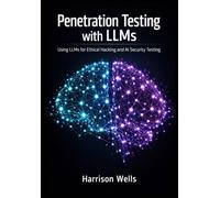 Penetration Testing with LLMs: Using LLMs for Ethical Hacking and AI Security Testing