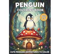 Penguin Coloring Book: Cute Penguin Adventures to Color: A Jumbo Activity Book with Magical Fairy Penguins, Mushroom Houses, and Enchanted Forest Scenes for Preschool Girls Ages 3-5