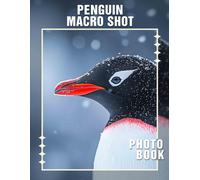 Penguin Macro Shot Photo Book: Zoomed-In Images Displaying Penguins' Unique Features And Expressions