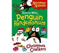Jeanne Willis – Penguin Pandemonium - Christmas Crackers (Awesome Animals)