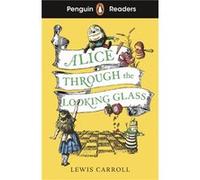 Alice Through the Looking Glass – Penguin Readers Level 3 – Édition abrégée