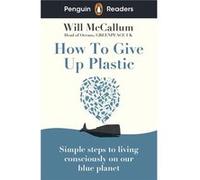Penguin Readers Level 5 How to Give Up Plastic ELT Graded Reader - Will McCallum - Penguin Random House Childrens UK - Livre en Anglais - Paperback Will McCallumWill McCallum (Auteur)