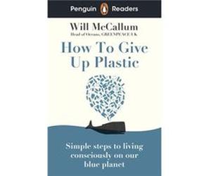 Penguin Readers Level 5 How to Give Up Plastic ELT Graded Reader - Will McCallum - Penguin Random House Childrens UK - Livre en Anglais - Paperback Will McCallumWill McCallum (Auteur)