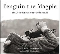 Penguin the Magpie: The Odd Little Bird Who Saved a Family