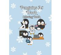 Penguins At Work Coloring Book: Waddle Into A World Of Adorable Penguins At Work, Penguins Taking On All Kinds Of Fun Jobs, 70 Unique Pages, 8.5 x 11 inches