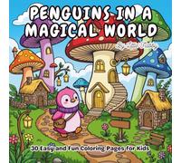 Penguins in a magical world Coloring Book: 30 Cute Fantasy Coloring Pages Featuring Dragons, Unicorns, Fairies, Castles, and Enchanted Worlds for Kids Ages 4-8
