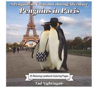 Penguins on Vacation - Penguins in Paris With Poppy and Penny Penguin: 25 Relaxing Landmark Coloring Pages Dream Your Way to the City of Lights