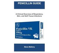 PENICILLIN GUIDE: A Clinical Overview of Respiratory, Skin, and Soft Tissue Infections