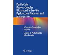Penile Color Duplex-doppler Ultrasound in Erectile Dysfunction Diagnosis and Management: A Complete Guide to Best Practices