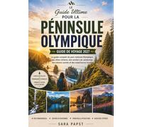 PÉNINSULE OLYMPIQUEGUIDE GUIDE DE VOYAGE 2027: Un guide complet du parc national olympique, des villes côtières, des sentiers de randonnée, des joyaux cachés et de l'expérience locale