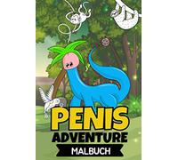 PENIS ADVENTURE MALBUCH: Penis Malbuch für Erwachsene lustig | Perverse Spassgeschenke für Männer | Malen für Erwachsene | Unnötige Geschenke | Entspannung und Anti-Stress