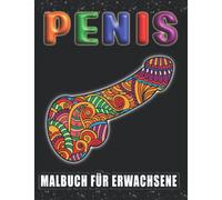 Penis Malbuch für Erwachsene: Anti-Stress Geschenke für Frauen und Männer| Perverse Spassgeschenke für mehr Gelassenheit und Entspannung | Lustige Bücher für Erwachsene | Unnötige Geschenke