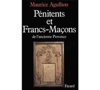 Pénitents et francs-maçons dans l'ancienne Provence Maurice Agulhon (Auteur)