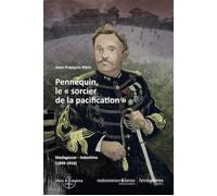Pennequin, le « sorcier de la pacification » Madagascar-Indochine (1849-1916) - Jean-François Klein - Hemispheres - broché - Essai