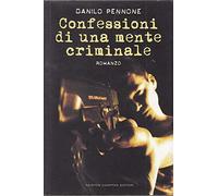 Pennone Danilo - Confessioni Di Una Mente Criminale